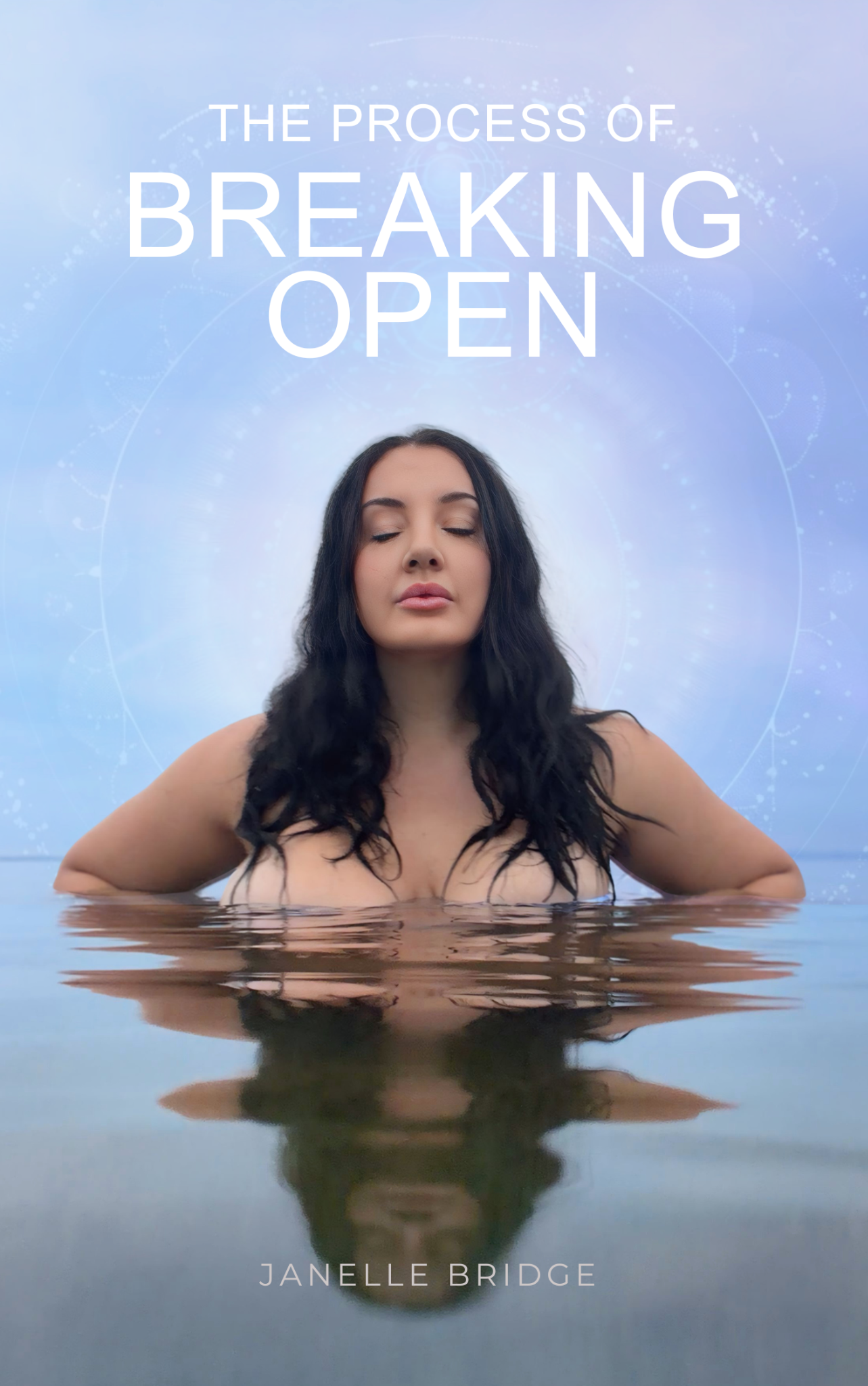 The Process of Breaking Open by Janelle Bridge - Book Cover showing a woman in still water with eyes closed, lavender-blue gradient background with constellation arc